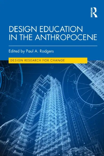 Design Education in the Anthropocene by Paul A. Rodgers