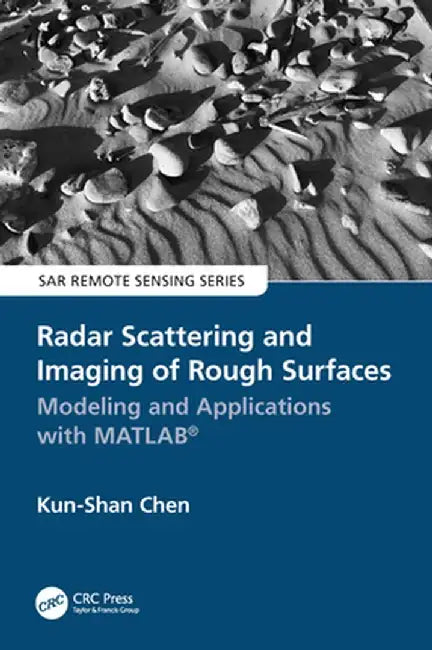 Radar Scattering and Imaging of Rough Surfaces: Modeling and Applications with Matlab(r) by Kun-Shan Chen