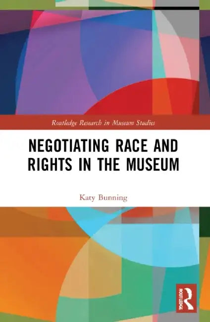 Negotiating Race and Rights in the Museum by Katy Bunning