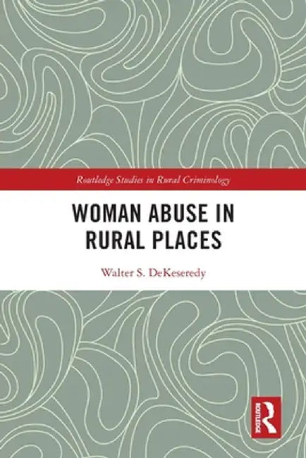 Woman Abuse in Rural Places by Walter S. DeKeseredy
