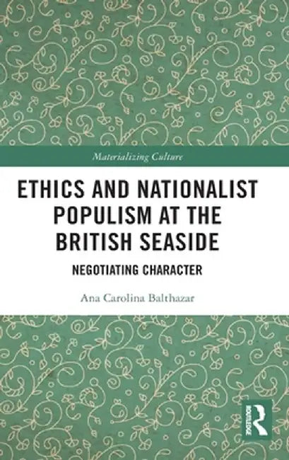 Ethics and Nationalist Populism at the British Seaside: Negotiating Character by Ana Carolina Balthazar