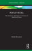 Pop-Up Retail: The Evolution, Application and Future of Ephemeral Stores by Ghalia Boustani