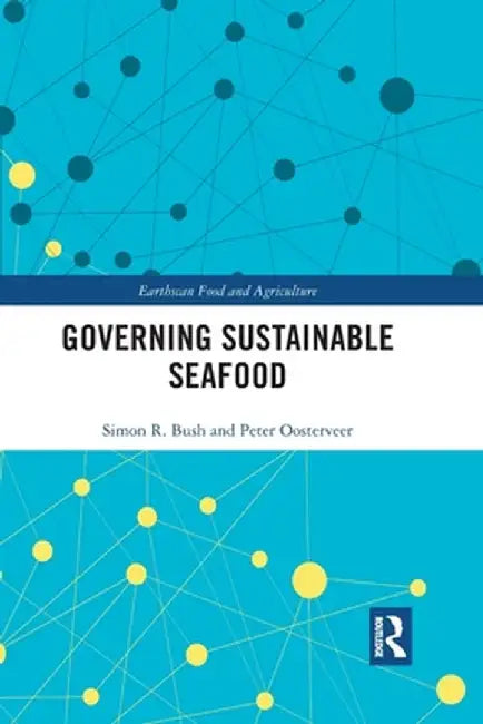 Governing Sustainable Seafood by Simon Bush