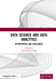 Data Science and Data Analytics: Opportunities and Challenges by Amit Kumar Tyagi