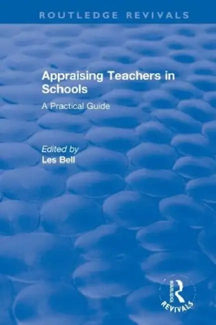 Appraising Teachers in Schools: A Practical Guide by Bell Les
