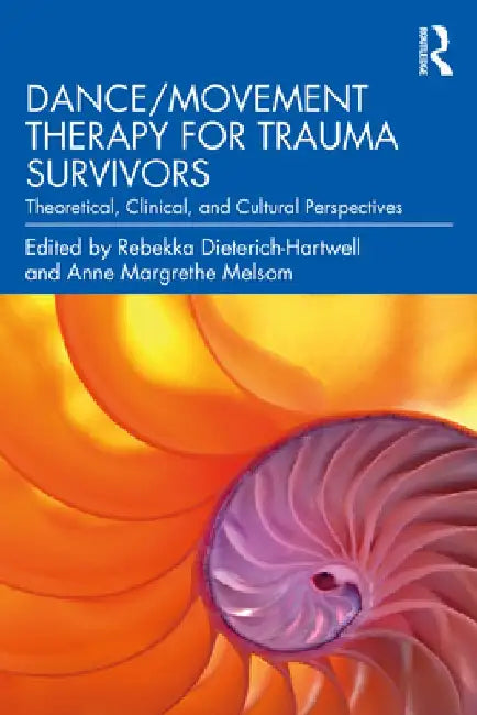 Dance/Movement Therapy for Trauma Survivors: Theoretical, Clinical, and Cultural Perspectives by Rebekka Dieterich-Hartwell