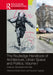 The Routledge Handbook of Architecture Urban Space and Politics Volume I: Violence Spectacle and Data by Bobic, Nikolina