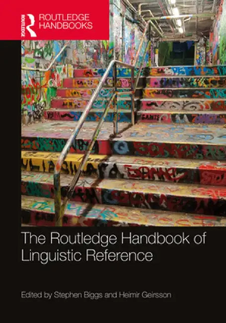 The Routledge Handbook of Linguistic Reference by Stephen Biggs