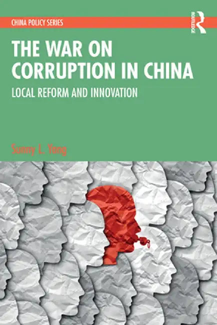 The War on Corruption in China: Local Reform and Innovation by Sunny L. Yang