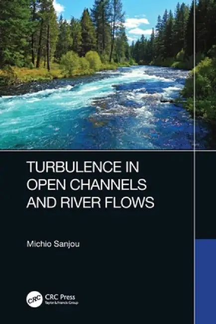 Turbulence in Open Channels and River Flows by Michio Sanjou