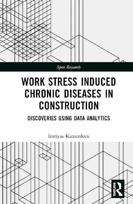 Work Stress Induced Chronic Diseases in Construction: Discoveries Using Data Analytics by Kamardeen Imriyas