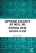 Copyright, Creativity, Big Media and Cultural Value: Incorporating the Author by Kathy Bowrey