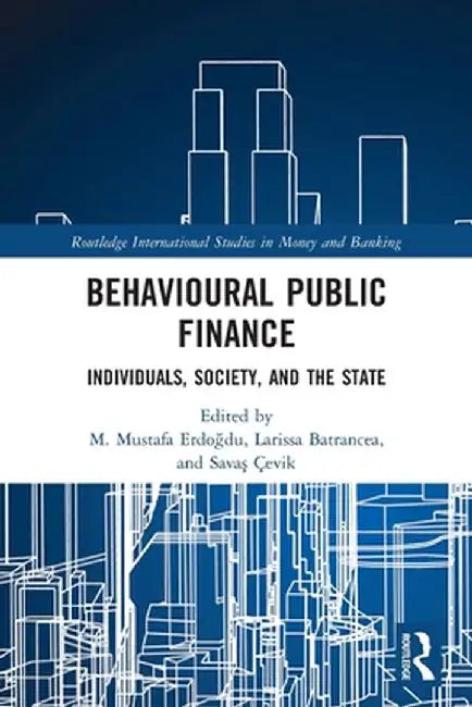 Behavioural Public Finance: Individuals, Society, and the State by M. Mustafa Erdogdu