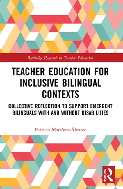 Teacher Education for Inclusive Bilingual Contexts: Collective Reflection to Support Emergent Bilinguals with and without Disabilities by Patrici Martínez-Álvarez
