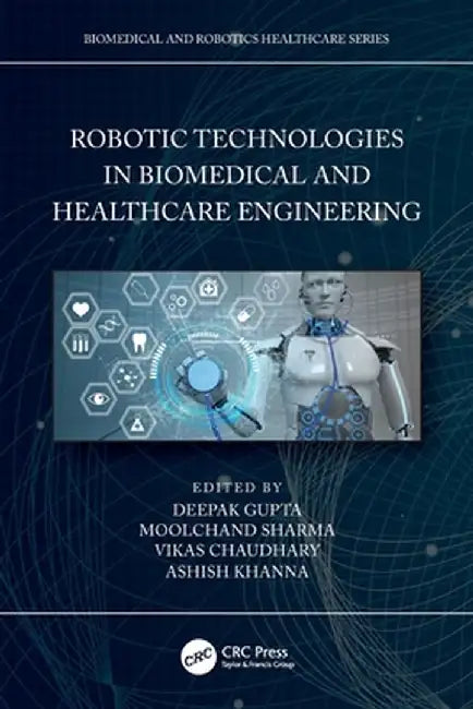 Robotic Technologies in Biomedical and Healthcare Engineering by Deepak Gupta