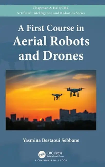 A First Course in Aerial Robots and Drones by Yasmina Bestaoui Sebbane