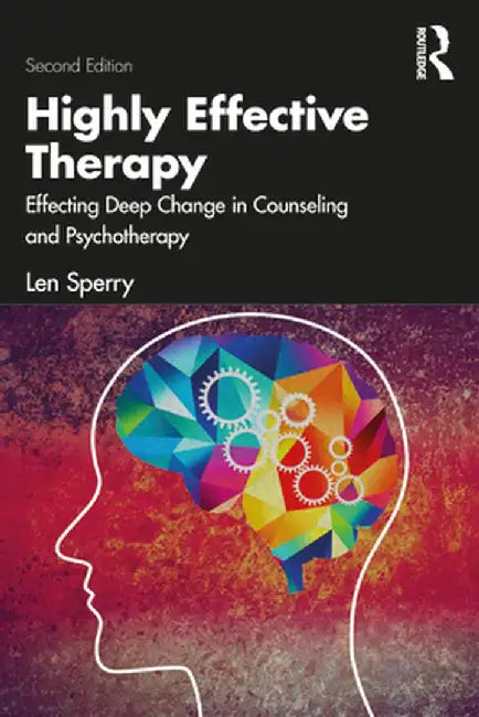 Highly Effective Therapy: Effecting Deep Change in Counseling and Psychotherapy by Len Sperry