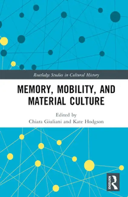 Memory Mobility and Material Culture by Chiara Giuliani, Kate Hodgson