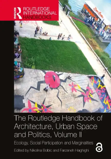 The Routledge Handbook of Architecture, Urban Space and Politics by Nikolina Bobic