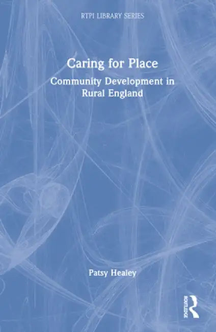 Caring for Place: Community Development in Rural England by Patsy Healey