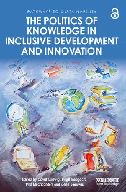 The Politics of Knowledge in Inclusive Development and Innovation by David Ludwig