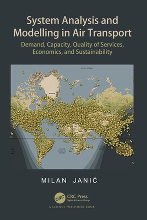 System Analysis and Modelling in Air Transport: Demand Capacity Quality of Services Economics and Sustainability by Janic, Milan