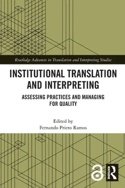Institutional Translation and Interpreting: Assessing Practices and Managing for Quality by Fernando Prieto Ramos