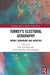 Turkey's Electoral Geography: Trends, Behaviors, and Identities by Bekaroglu Edip Asaf