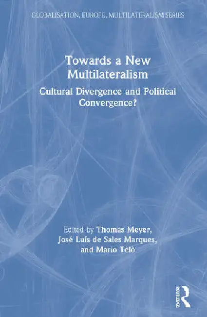 Towards a New Multilateralism: Cultural Divergence and Political Convergence? by Meyer Thomas