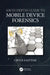 An In-Depth Guide to Mobile Device Forensics by Chuck Easttom