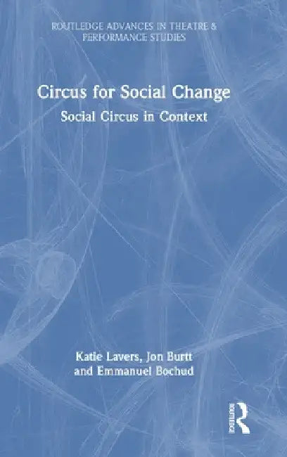 Circus for Social Change: Social Circus in Context by Katie Lavers