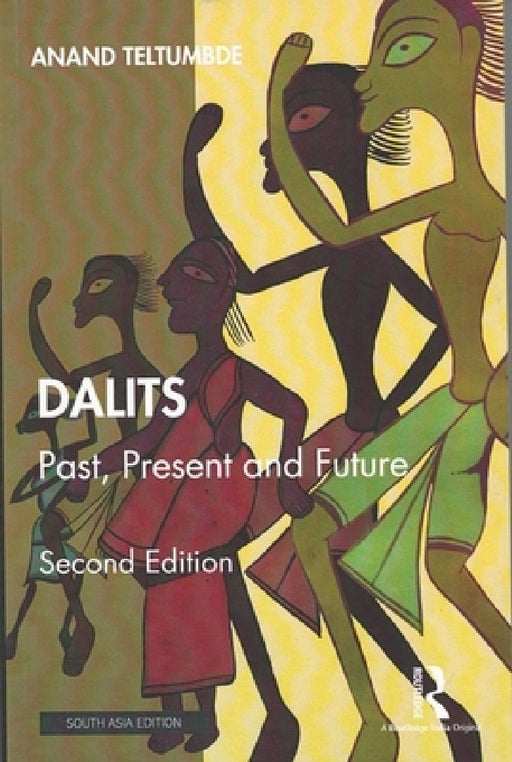 Dalits: Past Present And Future by Anand Teltumbde