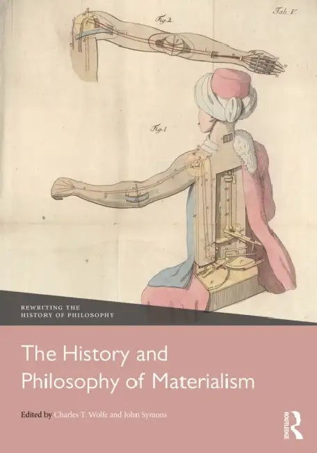 The History and Philosophy of Materialism by Charles T. Wolfe