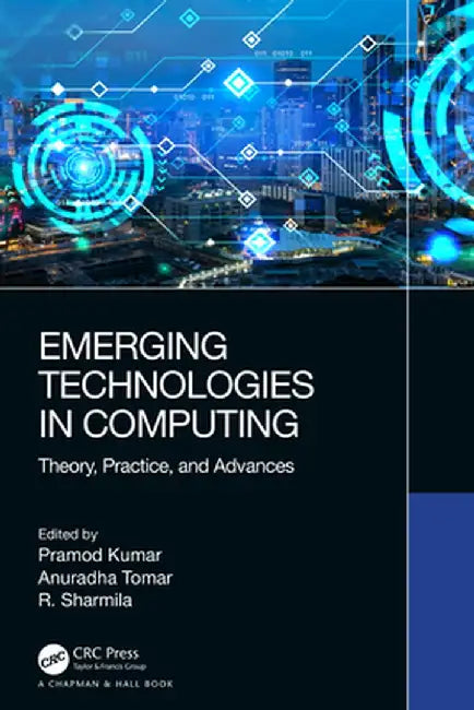 Emerging Technologies in Computing: Theory, Practice, and Advances by Pramod Kumar