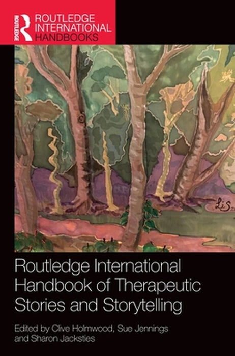 Routledge International Handbook of Therapeutic Stories and Storytelling by Holmwood, Clive