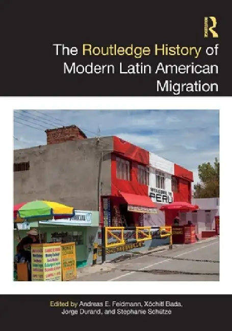 The Routledge History of Modern Latin American Migration by Andreas E. Feldmann
