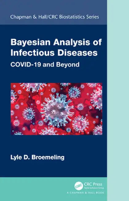 Bayesian Analysis of Infectious Diseases: COVID-19 and Beyond by Lyle D. Broemeling