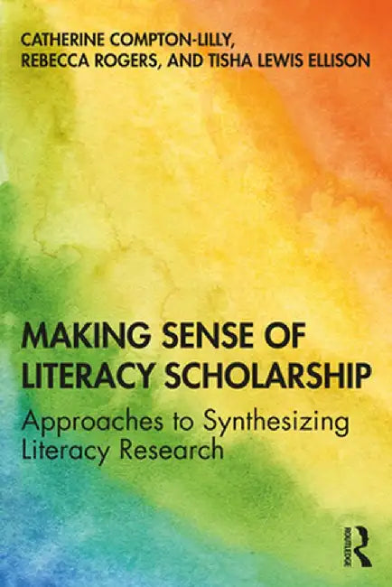 Making Sense of Literacy Scholarship: Approaches to Synthesizing Literacy Research by Catherine Compton-Lilly
