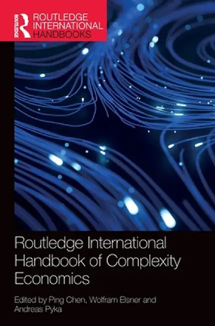 Routledge International Handbook of Complexity Economics by Ping Chen, Wolfram Elsner