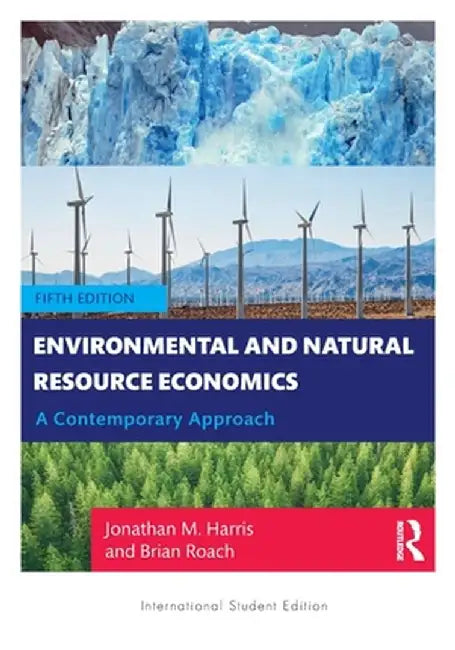 Environmental and Natural Resource Economics: A Contemporary Approach - International Student Edition by Jonathan Harris