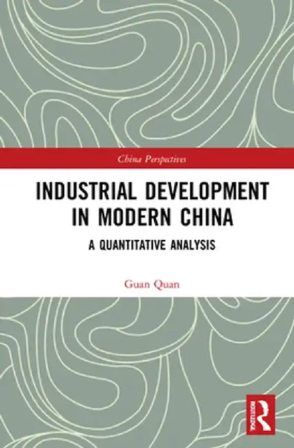 Industrial Development in Modern China: A Quantitative Analysis by Guan Quan