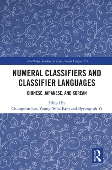 Numeral Classifiers and Classifier Languages: Chinese, Japanese, and Korean by Chungmin Lee