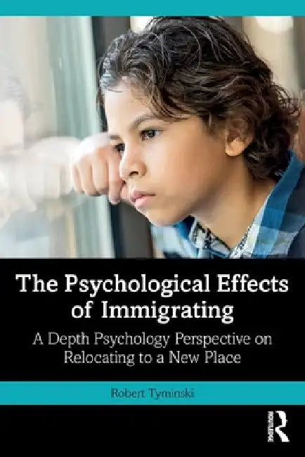 The Psychological Effects of Immigrating: A Depth Psychology Perspective on Relocating to a New Place by Robert Tyminski