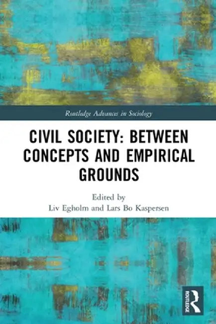 Civil Society: Between Concepts and Empirical Grounds by Liv Egholm