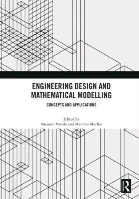 Engineering Design and Mathematical Modelling: Concepts and Applications by Nnamdi Nwulu