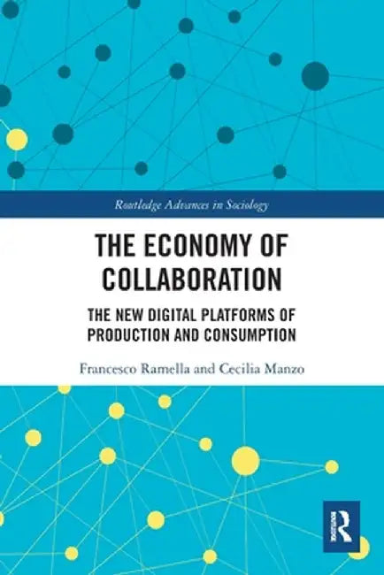 The Economy of Collaboration: The New Digital Platforms of Production and Consumption by Francesco Ramella