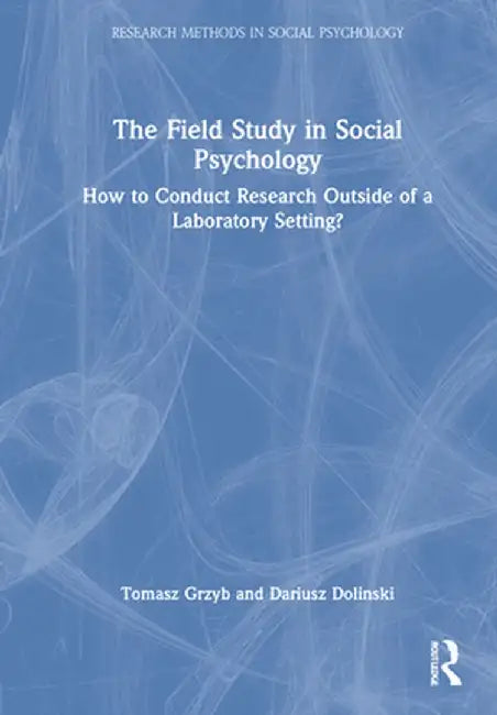 The Field Study in Social Psychology: How to Conduct Research Outside of a Laboratory Setting? by Tomasz Grzyb