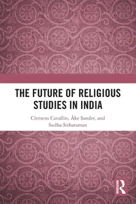 The Future of Religious Studies in India by Clemens Cavallin