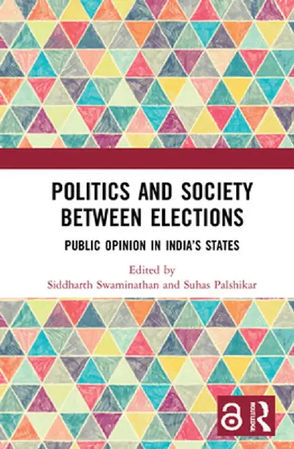 Politics and Society between Elections: Public Opinion in India's States by Siddharth Swaminathan