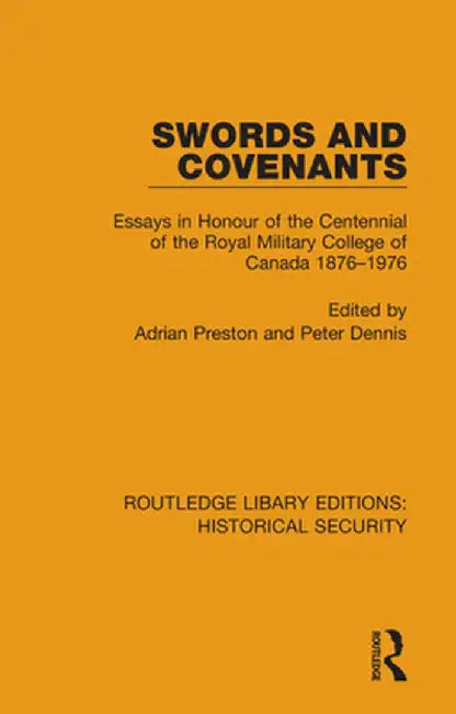 Swords and Covenants: Essays in Honour of the Centennial of the Royal Military College of Canada 1876-1976 by Adrian Preston